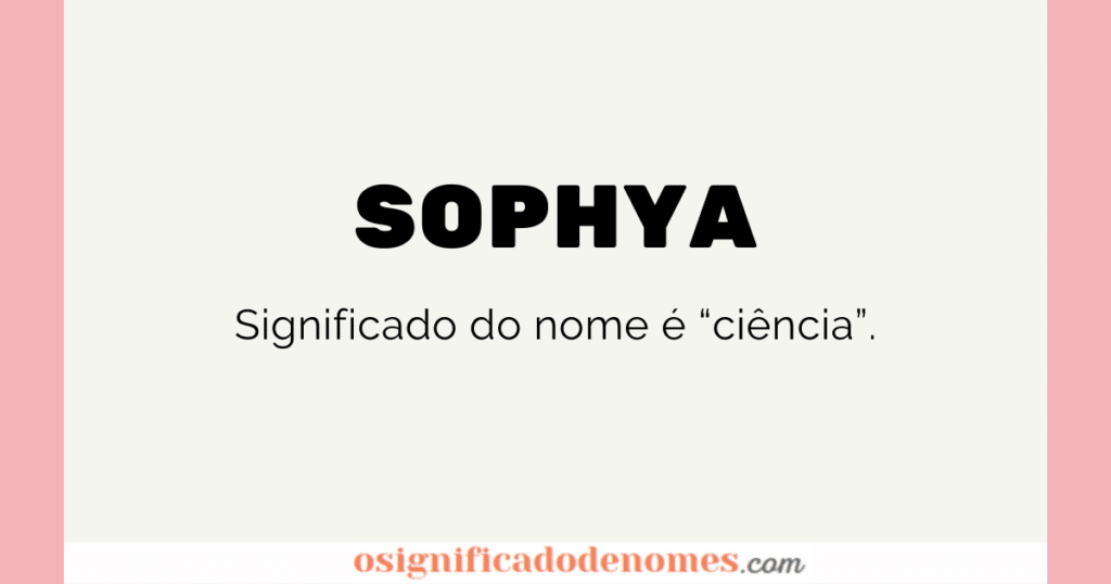 Significado de Sophya é Ciência.