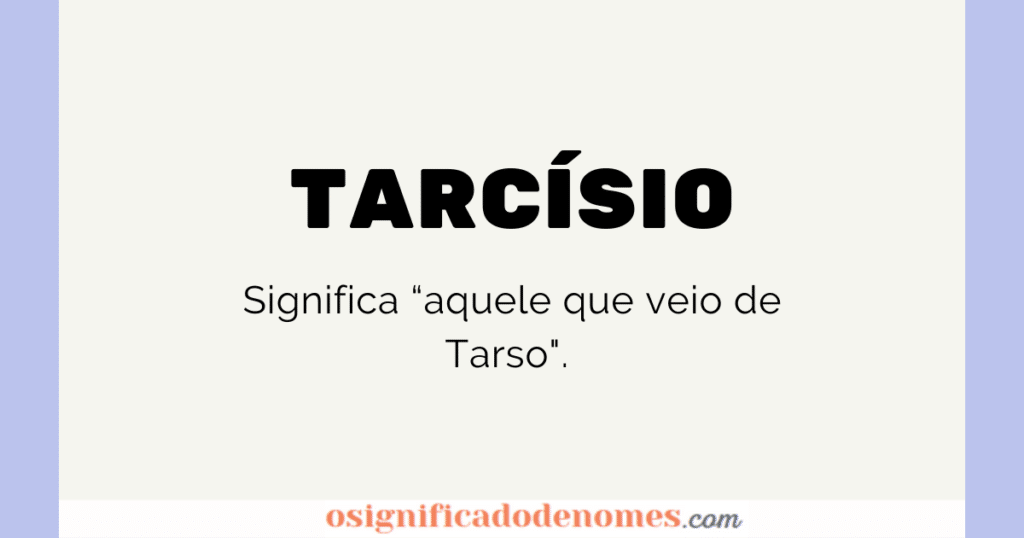 Significado de Tarcísio é "Aquele que vem de Tarso"