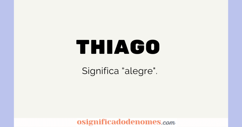 Significado de Thiago é relacionado a Alegria.