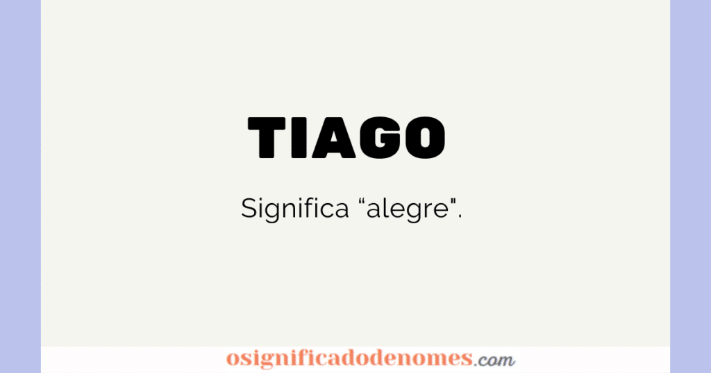 Significado de Tiago é Alegre.
