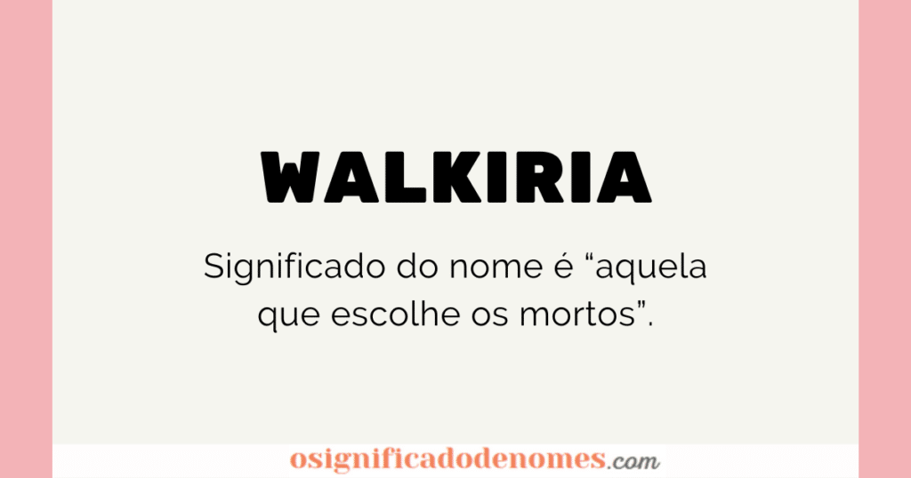 Walkiria meaning: She who chooses the dead.