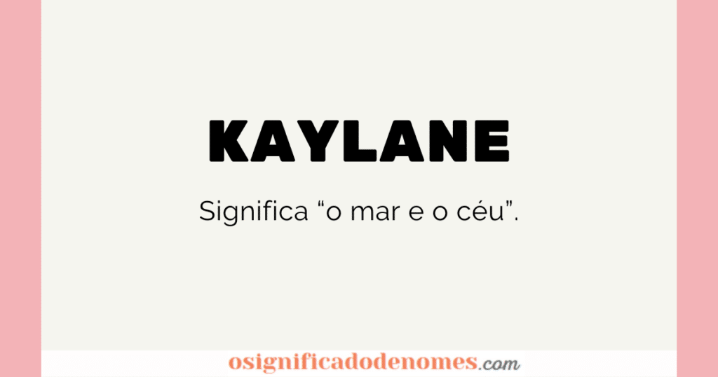 Significado de Kaylane é O mar e o Céu.