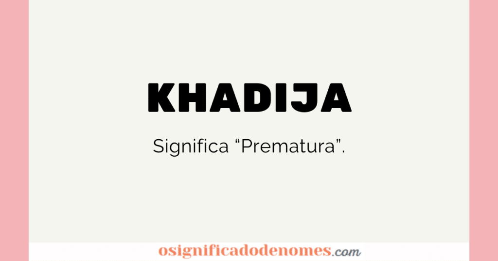 Significado de Khadija é Prematura