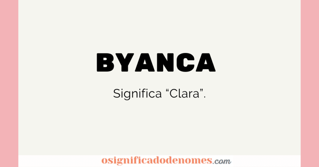 Significado de Byanca é Clara.