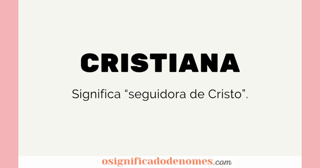 Significado de Cristiana é Seguidora de Cristo