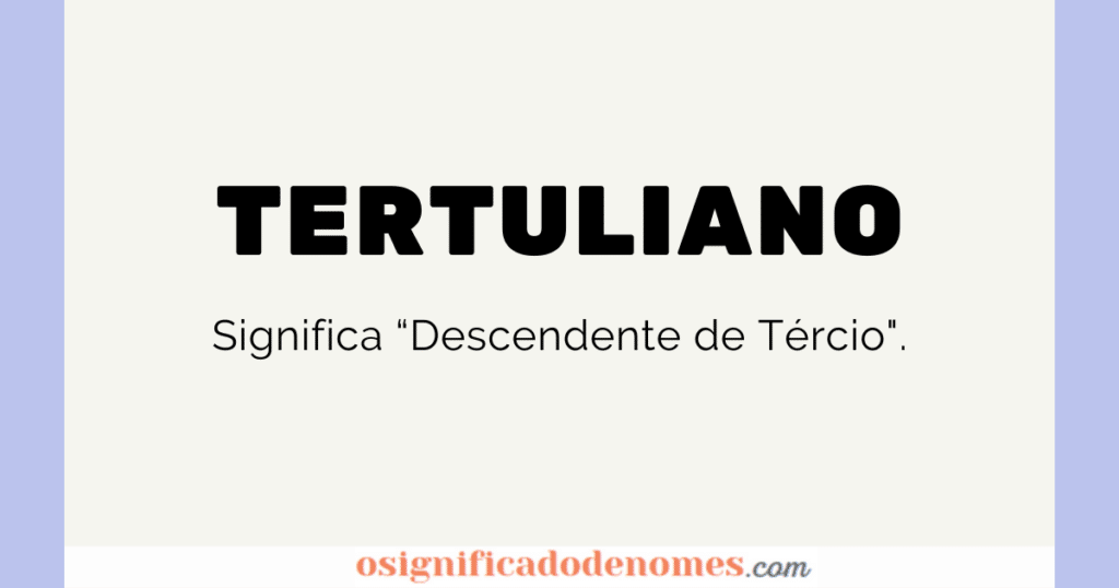 Significado de Tertuliano é Descendente de Tércio