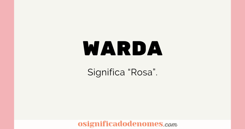 Significado de Warda é Rosa.